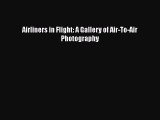 [Read Book] Airliners in Flight: A Gallery of Air-To-Air Photography  EBook