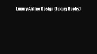 [Read Book] Luxury Airline Design (Luxury Books)  EBook