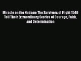 [Read Book] Miracle on the Hudson: The Survivors of Flight 1549 Tell Their Extraordinary Stories