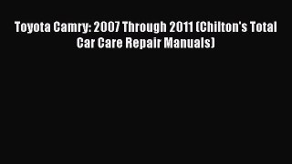 [Read Book] Toyota Camry: 2007 Through 2011 (Chilton's Total Car Care Repair Manuals)  EBook