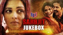 Full Audio Songs [Jukebox] - Sarbjit [2016] FT. Randeep Hooda & Aishwarya Rai Bachchan & Richa Chadda [HD] - (SULEMAN - RECORD)