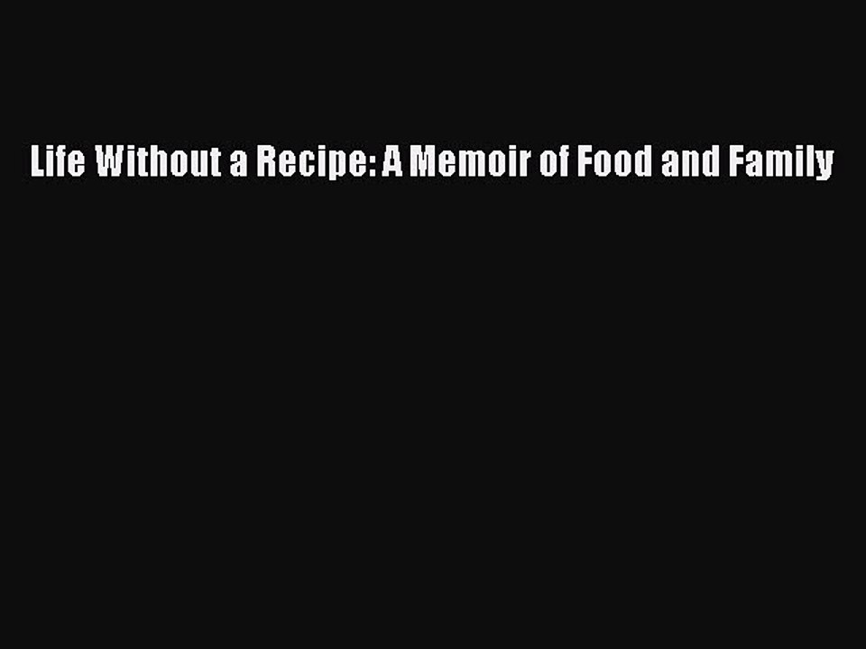 [PDF] Life Without a Recipe: A Memoir of Food and Family [Read] Online