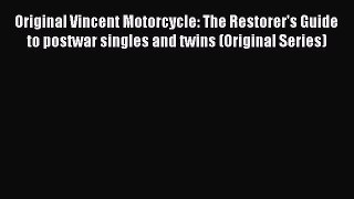 [Read Book] Original Vincent Motorcycle: The Restorer's Guide to postwar singles and twins