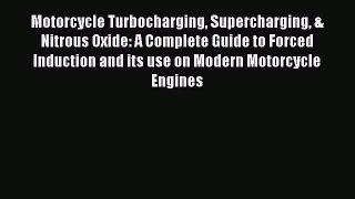 [Read Book] Motorcycle Turbocharging Supercharging & Nitrous Oxide: A Complete Guide to Forced