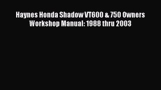 [Read Book] Haynes Honda Shadow VT600 & 750 Owners Workshop Manual: 1988 thru 2003  EBook