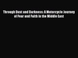 [Read Book] Through Dust and Darkness: A Motorcycle Journey of Fear and Faith in the Middle
