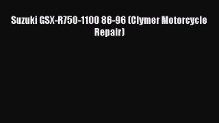 [Read Book] Suzuki GSX-R750-1100 86-96 (Clymer Motorcycle Repair)  EBook