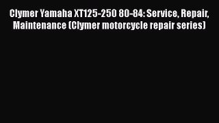 [Read Book] Clymer Yamaha XT125-250 80-84: Service Repair Maintenance (Clymer motorcycle repair