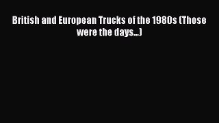 [Read Book] British and European Trucks of the 1980s (Those were the days...)  EBook