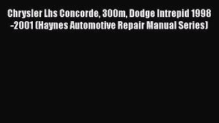 [Read Book] Chrysler Lhs Concorde 300m Dodge Intrepid 1998-2001 (Haynes Automotive Repair Manual