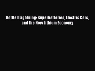 [Read Book] Bottled Lightning: Superbatteries Electric Cars and the New Lithium Economy  Read