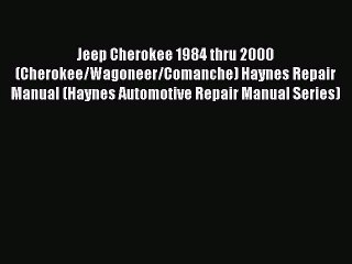 Download Video: [Read Book] Jeep Cherokee 1984 thru 2000 (Cherokee/Wagoneer/Comanche) Haynes Repair Manual