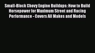 [Read Book] Small-Block Chevy Engine Buildups: How to Build Horsepower for Maximum Street and