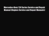 [Read Book] Mercedes-Benz 124 Series Service and Repair Manual (Haynes Service and Repair Manuals)
