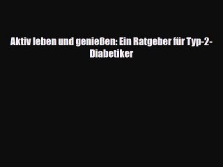 Download Video: [PDF] Aktiv leben und genießen: Ein Ratgeber für Typ-2-Diabetiker Read Online