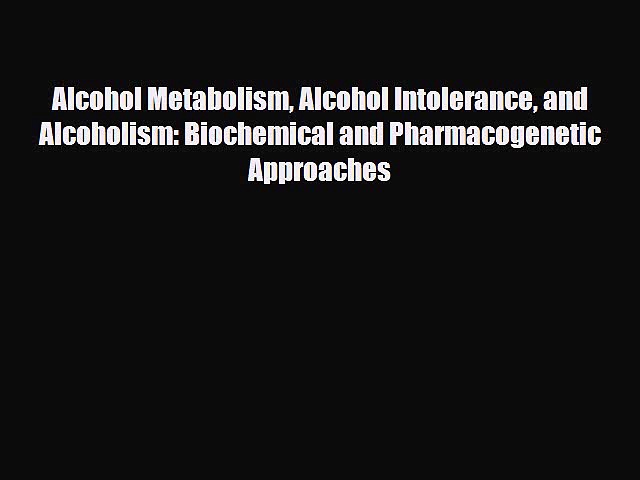 [PDF] Alcohol Metabolism Alcohol Intolerance and Alcoholism: Biochemical and Pharmacogenetic