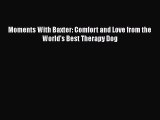 Download Moments With Baxter: Comfort and Love from the World's Best Therapy Dog Free Books