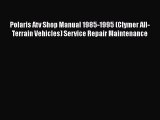 [Read Book] Polaris Atv Shop Manual 1985-1995 (Clymer All-Terrain Vehicles) Service Repair