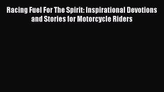 [Read Book] Racing Fuel For The Spirit: Inspirational Devotions and Stories for Motorcycle