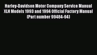 [Read Book] Harley-Davidson Motor Company Service Manual XLH Models 1993 and 1994 Official