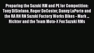 [Read Book] Preparing the Suzuki RM and PE for Competition: Tony DiStefano Roger DeCoster Danny