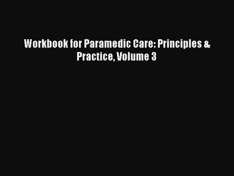 PDF Workbook for Paramedic Care: Principles & Practice Volume 3 EBook