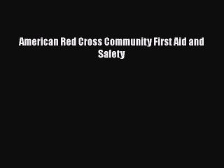 Download American Red Cross Community First Aid and Safety Free Books