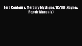 [Read Book] Ford Contour & Mercury Mystique '95'00 (Haynes Repair Manuals)  Read Online