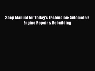 Скачать видео: [Read Book] Shop Manual for Today's Technician: Automotive Engine Repair & Rebuilding  Read