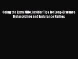 [Read Book] Going the Extra Mile: Insider Tips for Long-Distance Motorcycling and Endurance