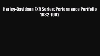 [Read Book] Harley-Davidson FXR Series: Performance Portfolio 1982-1992  Read Online