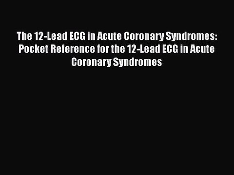 Download The 12-Lead ECG in Acute Coronary Syndromes: Pocket Reference for the 12-Lead ECG