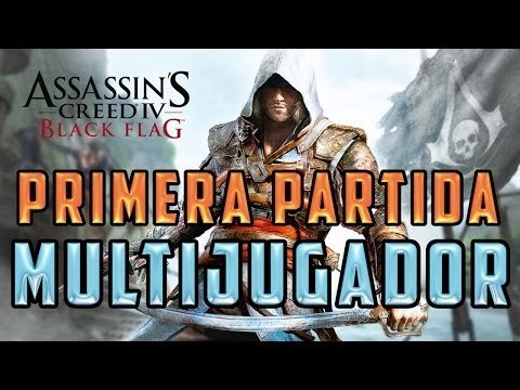 ASSASSINS CREED 4: BLACK FLAG - MI PRIMERA PARTIDA [FAIL] MULTIJUGADOR