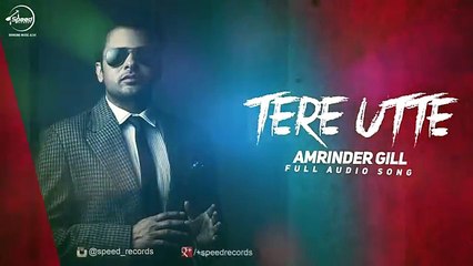 Tere Utte ( Full Audio Song) - Amrinder Gill - Punjabi Song 2016