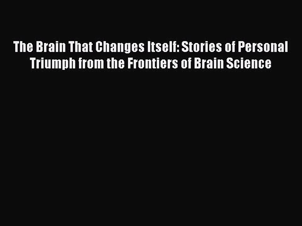 PDF The Brain That Changes Itself: Stories of Personal Triumph from the Frontiers of Brain