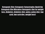 PDF Ketogenic Diet: Ketogenic Catastrophe: Avoid the Ketogenic Diet Mistakes (ketogenic diet