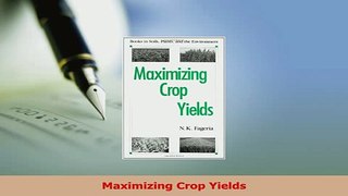 Read  Maximizing Crop Yields Ebook Free