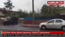 IŞİD'liler Polise Böyle Saldırmış: Hepiniz Cehenneme Gideceksiniz Kafirler