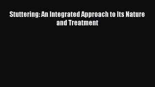 PDF Stuttering: An Integrated Approach to Its Nature and Treatment Free Books