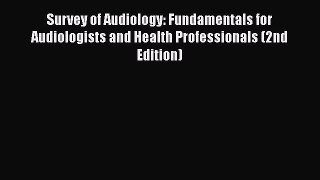 PDF Survey of Audiology: Fundamentals for Audiologists and Health Professionals (2nd Edition)