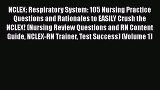 Download NCLEX: Respiratory System: 105 Nursing Practice Questions and Rationales to EASILY
