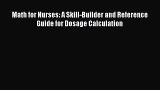 Read Math for Nurses: A Skill-Builder and Reference Guide for Dosage Calculation PDF Online