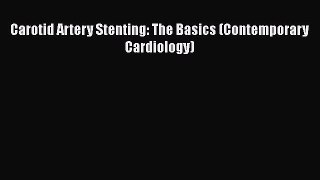 Download Carotid Artery Stenting: The Basics (Contemporary Cardiology) Ebook Free