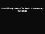 Download Carotid Artery Stenting: The Basics (Contemporary Cardiology) Ebook Free