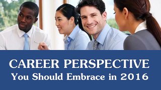 Career Perspective You Should Embrace In 2016