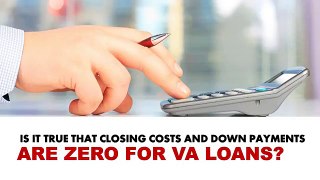 Is It True That Closing Costs And Down Payments Are Zero For VA Loans