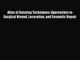 Read Atlas of Suturing Techniques: Approaches to Surgical Wound Laceration and Cosmetic Repair