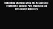 Read Rebuilding Shattered Lives: The Responsible Treatment of Complex Post-Traumatic and Dissociative