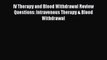 Read IV Therapy and Blood Withdrawal Review Questions: Intravenous Therapy & Blood Withdrawal