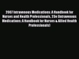 Read 2007 Intravenous Medications: A Handbook for Nurses and Health Professionals 23e (Intravenous